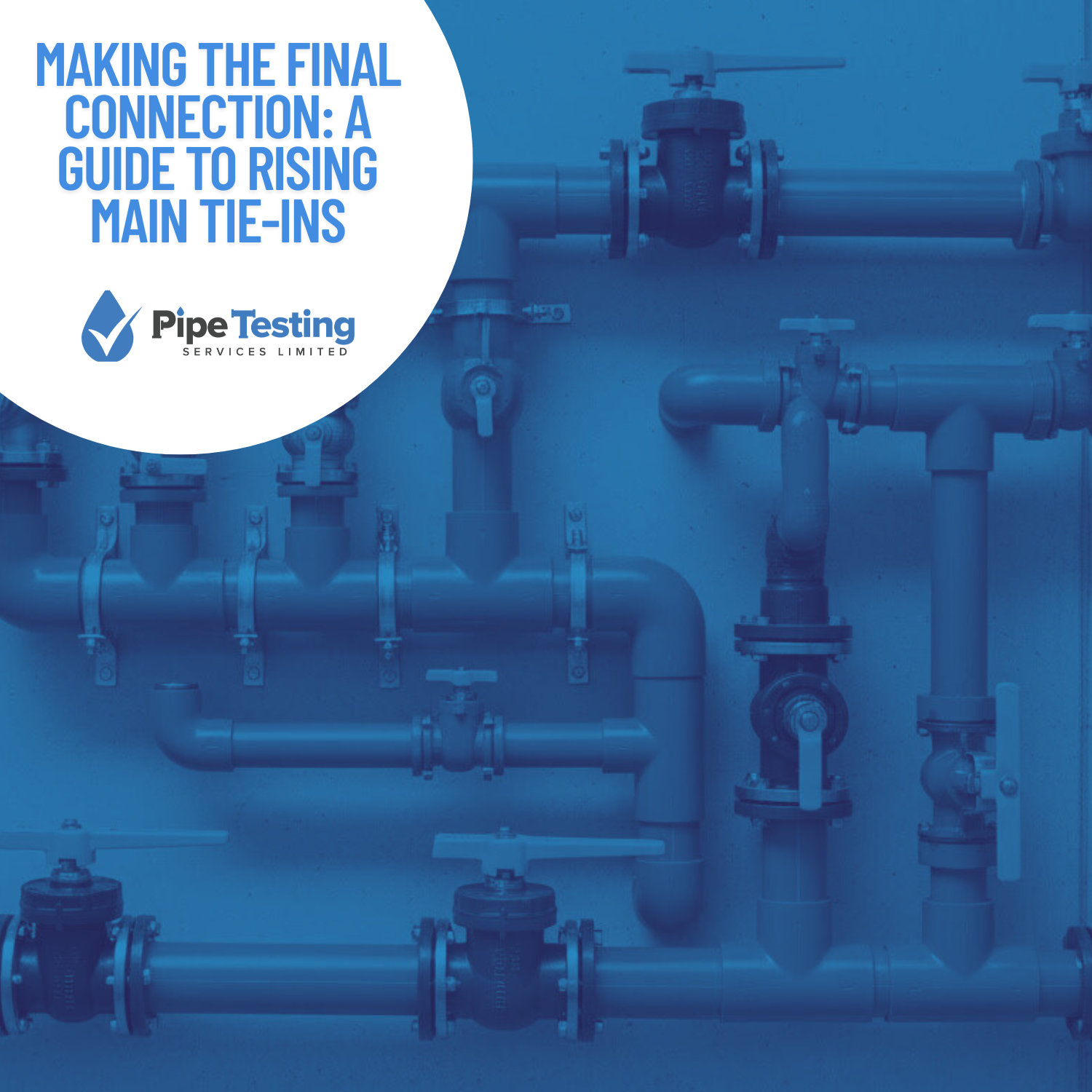 Making the Final Connection: A Guide to Rising Main Tie-Ins by Pipe Testing Services, over a background of a complex industrial pipe manifold