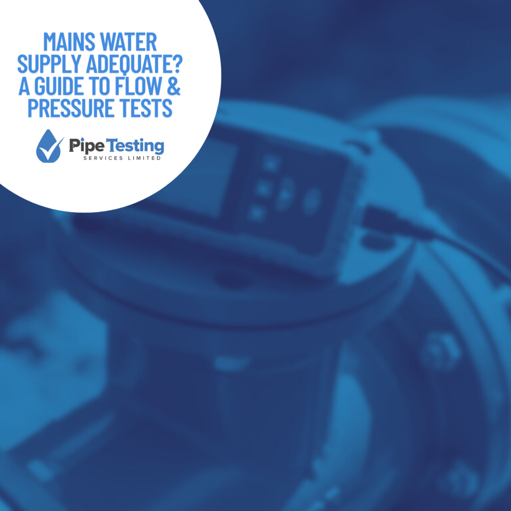 A guide to mains water flow and pressure tests by Pipe Testing Services, featuring a digital data logger measuring supply adequacy.